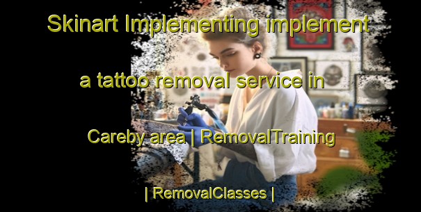 Skinart Implementing implement a tattoo removal service in Careby area | RemovalTraining | RemovalClasses | SkinartTraining-United Kingdom